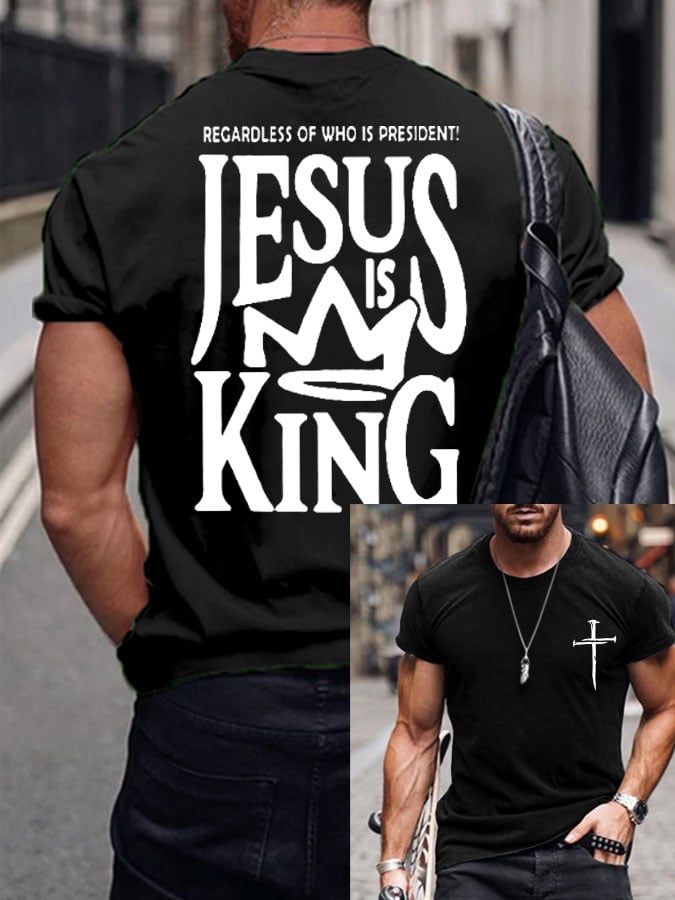 Men's REGARDLESS OF WHO IS PRESIDENT! JESUS IS KING Print T-Shirt