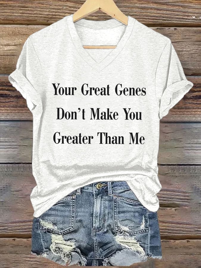 🔥Buy 3 Get 15% Off🔥V-Neck Retro Your Great Genes Don’t Make You Greater Than Me Print T-Shirt
