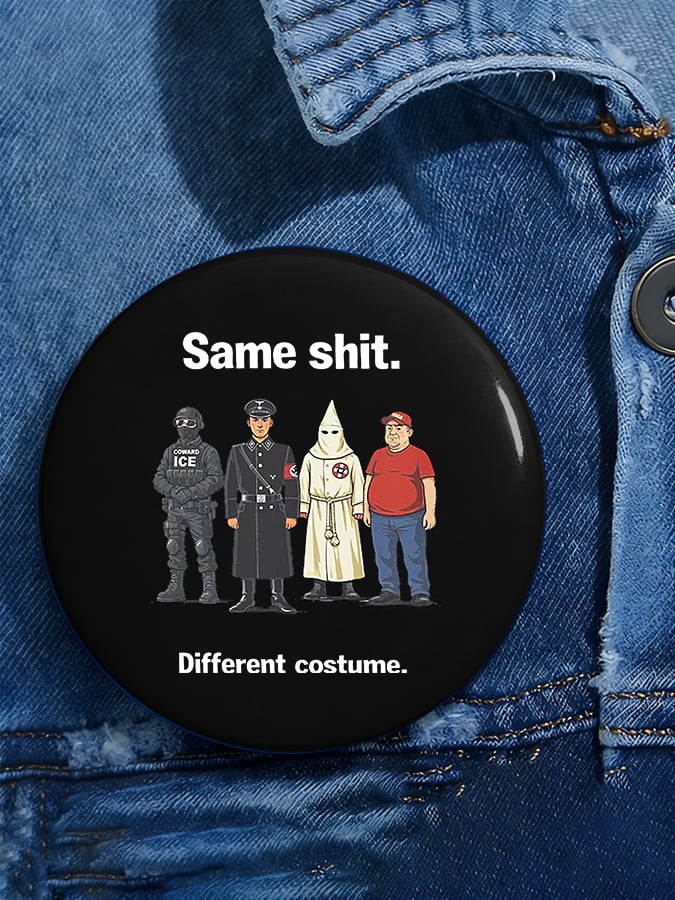 Unisex Same shit. Different costume Button