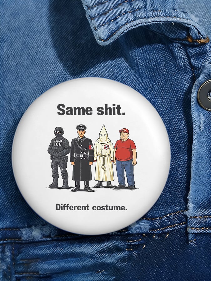 Unisex Same shit. Different costume Button