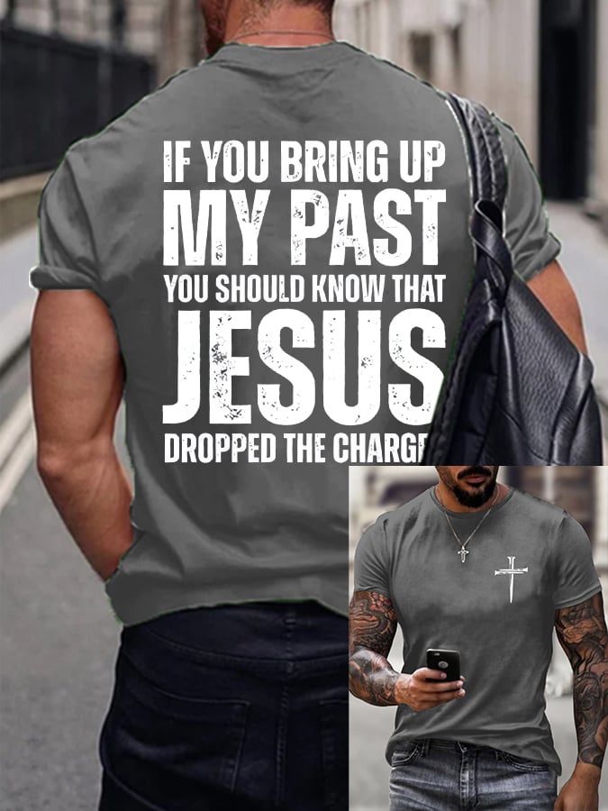 Men's If You Bring Up My Past You Should Know Jesus Dropped The Charges Printed Casual T-shirt
