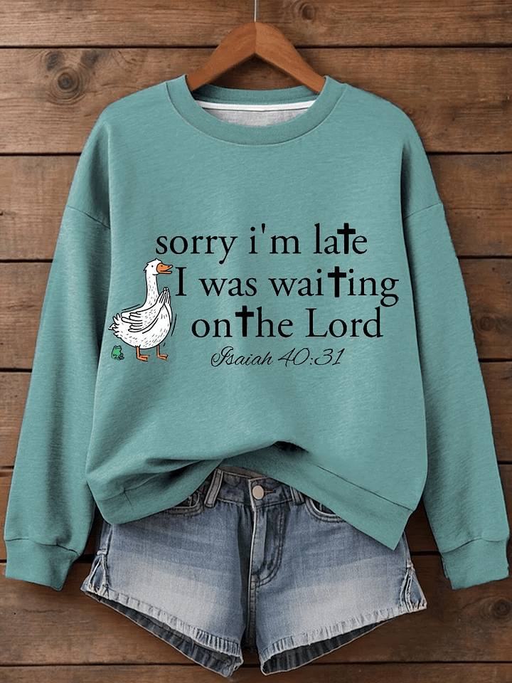 Women's Sorry I’m late  Faith Art Print Sweatshirt