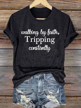 Women's Walking By Faith Tripping Constantly  Print T-Shirt