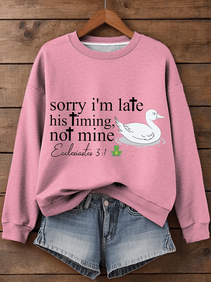 Women's Sorry I'm Late His Timing Not Mine Ecclesiastes 3:1 Funny Silly Goose Print Religious Humor Sweatshirt