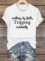 Women's Walking By Faith Tripping Constantly  Print T-Shirt