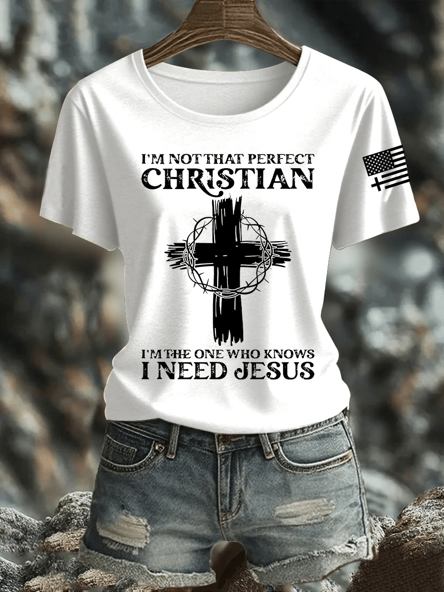 Women's I'm Not That Perfect Christian I Know I Need Jesus  Print Shirt
