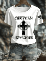 Women's I'm Not That Perfect Christian I Know I Need Jesus  Print Shirt