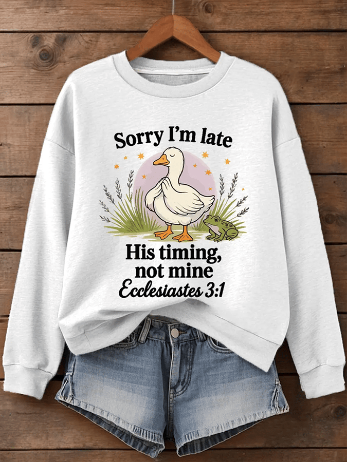 Women's Sorry I'm Late His Timing Not Mine Ecclesiastes 3:1 Funny Silly Goose Print Religious Humor Sweatshirt