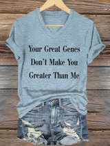 🔥Buy 3 Get 15% Off🔥V-Neck Retro Your Great Genes Don’t Make You Greater Than Me Print T-Shirt