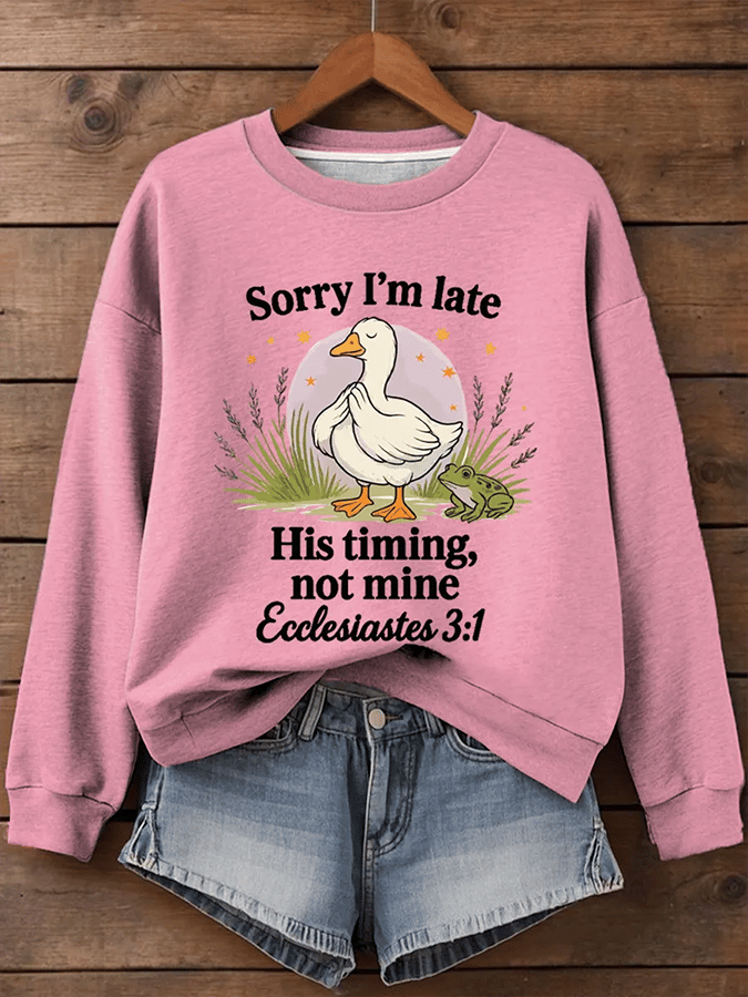 Women's Sorry I'm Late His Timing Not Mine Ecclesiastes 3:1 Funny Silly Goose Print Religious Humor Sweatshirt