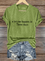 Women's A Lot Can Happen In 3 Days  Print T-Shirt