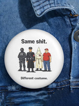 Unisex Same shit. Different costume Button