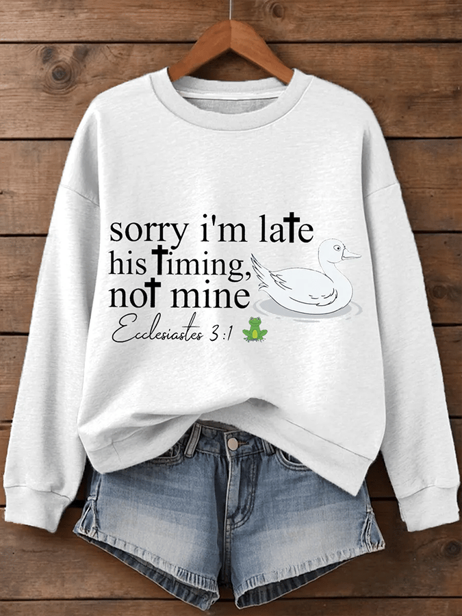 Women's Sorry I'm Late His Timing Not Mine Ecclesiastes 3:1 Funny Silly Goose Print Religious Humor Sweatshirt