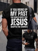 Men's If You Bring Up My Past You Should Know Jesus Dropped The Charges Print T-Shirt