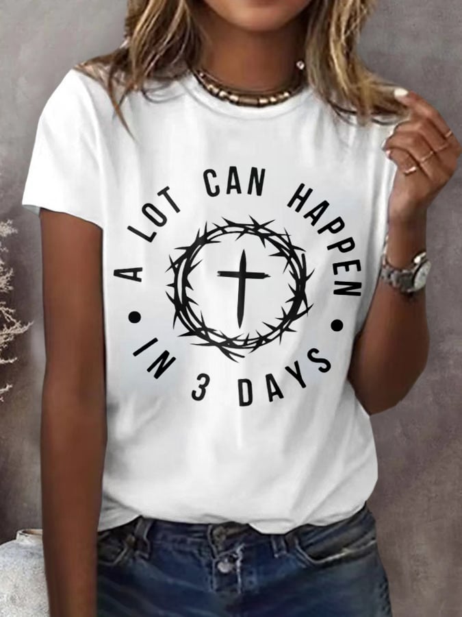 Women's A Lot Can Happen In 3 Days Print T-Shirt