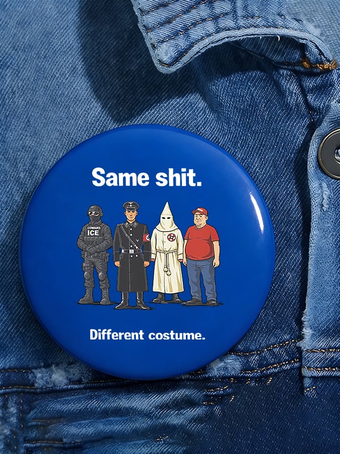 Unisex Same shit. Different costume Button